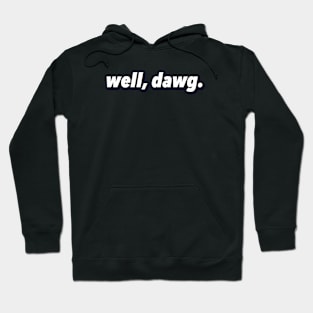 well, dawg. (Large Design) Hoodie